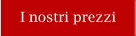 I nostri prezzi